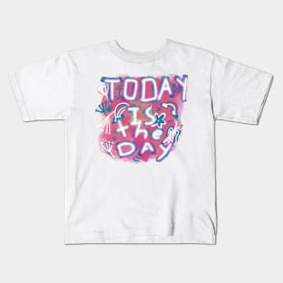 Today is the day Kids T-Shirt